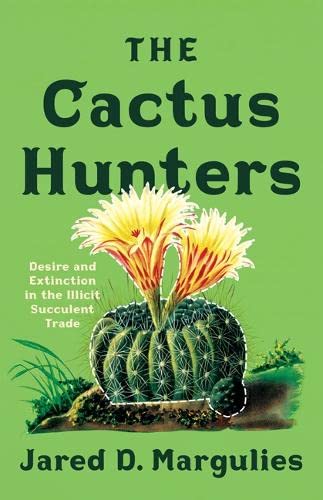cover image The Cactus Hunters: Desire and Extinction in the Illicit Succulent Trade