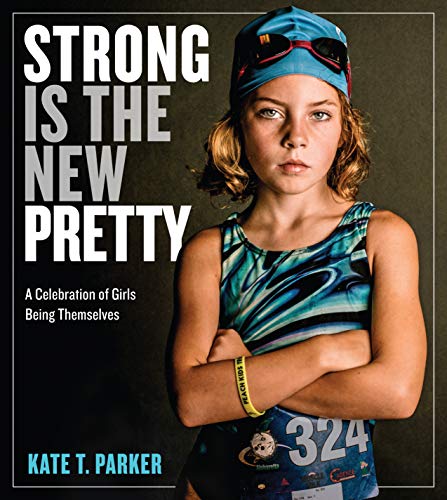 cover image Strong Is the New Pretty: A Celebration of Girls Being Themselves