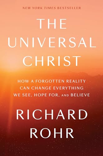 cover image The Universal Christ: How a Forgotten Reality Can Change Everything We See, Hope for, and Believe
