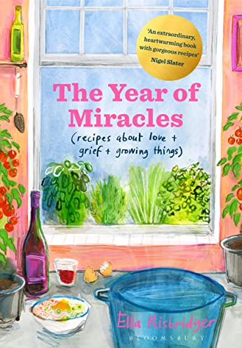 cover image The Year of Miracles: Recipes About Love + Grief + Growing Things