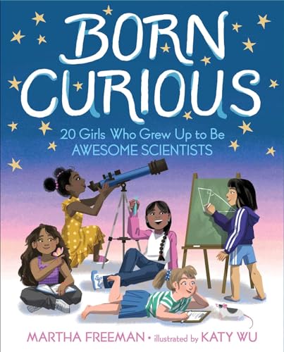 cover image Born Curious: 20 Girls Who Grew Up to Be Awesome Scientists