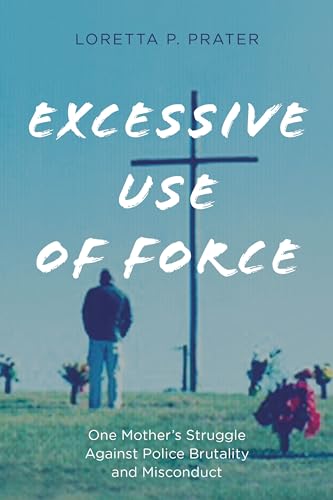 cover image Excessive Use of Force: One Mother’s Struggle Against Police Brutality and Misconduct