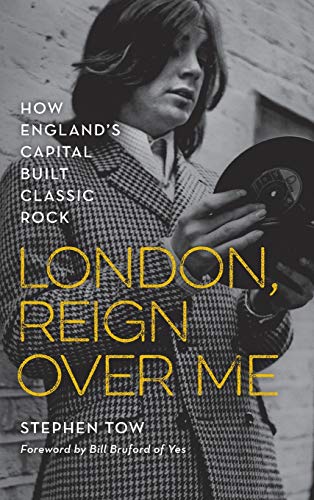 cover image London, Reign Over Me: How England’s Capital Built Classic Rock