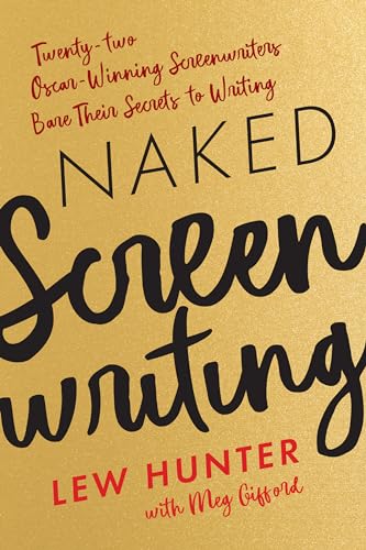 cover image Naked Screenwriting: Twenty-Two Oscar-Winning Screenwriters Bare Their Secrets to Writing