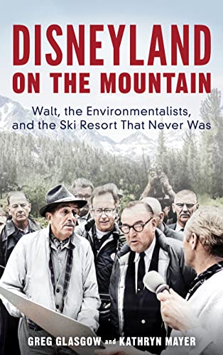 cover image Disneyland on the Mountain: Walt, the Environmentalists, and the Ski Resort That Never Was