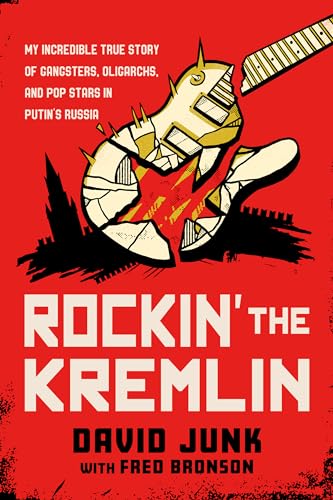 cover image Rockin’ the Kremlin: My Incredible True Story of Gangsters, Oligarchs, and Pop Stars in Putin’s Russia 