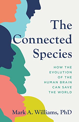 cover image The Connected Species: How the Evolution of the Human Brain Can Save the World