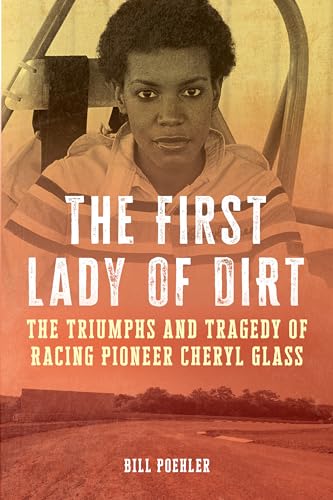 cover image The First Lady of Dirt: The Triumphs and Tragedy of Racing Pioneer Cheryl Glass
