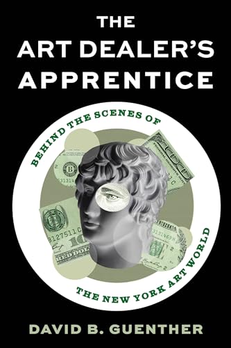cover image The Art Dealer’s Apprentice: Behind the Scenes of the New York Art World 