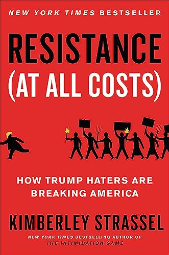 cover image Resistance (At All Costs): How Trump Haters Are Breaking America