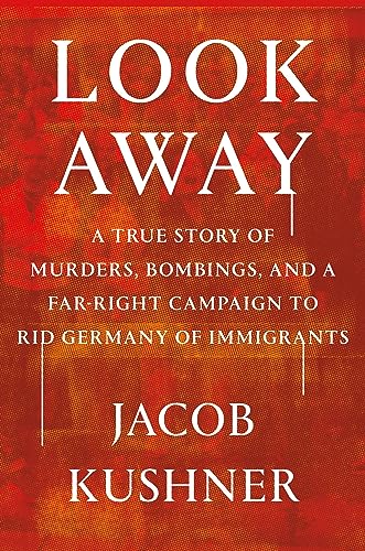 cover image Look Away: A True Story of Murders, Bombings, and a Far-Right Campaign to Rid Germany of Immigrants