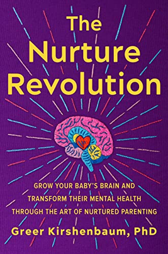 cover image The Nurture Revolution: Grow Your Baby’s Brain and Transform Their Mental Health Through the Art of Nurtured Parenting