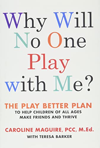 cover image Why Will No One Play with Me?: The Play Better Plan to Help Children of All Ages Make Friends and Thrive 