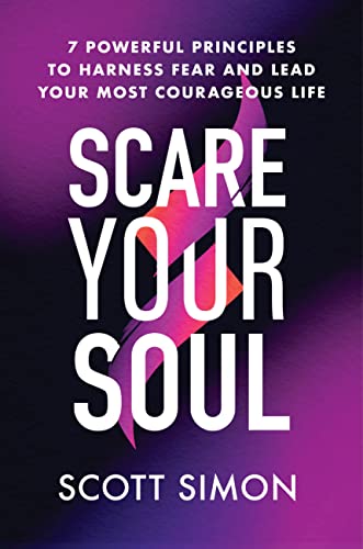 cover image Scare Your Soul: 7 Powerful Principles to Harness Fear and Lead Your Most Courageous Life