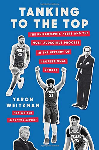 cover image Tanking to the Top: The Philadelphia 76ers and the Most Audacious Process in the History of Professional Sports