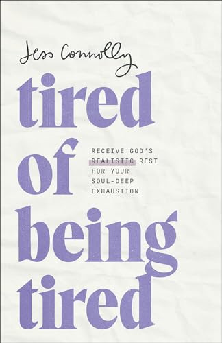 cover image Tired of Being Tired: Receive God’s Realistic Rest for Your Soul-Deep Exhaustion