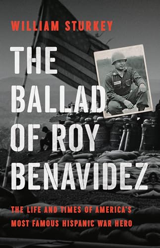 cover image The Ballad of Roy Benavidez: The Life and Times of America’s Most Famous Hispanic War Hero 
