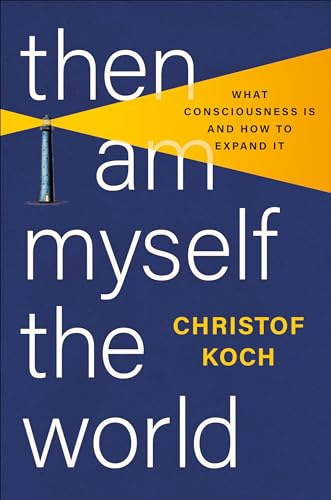 cover image Then I Am Myself the World: What Consciousness Is and How to Expand It