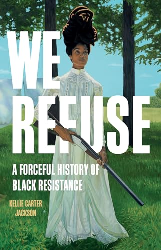 cover image We Refuse: A Forceful History of Black Resistance