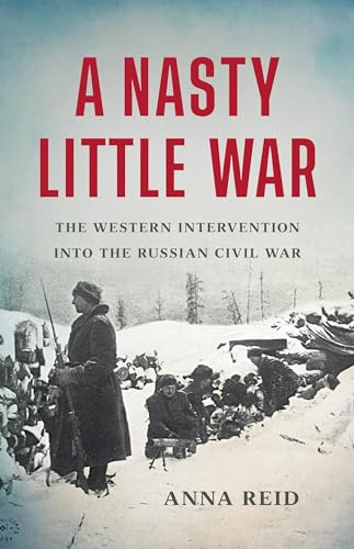 cover image A Nasty Little War: The Western Intervention into the Russian Civil War