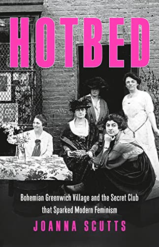 cover image Hotbed: Bohemian Greenwich Village and the Secret Club That Sparked Modern Feminism