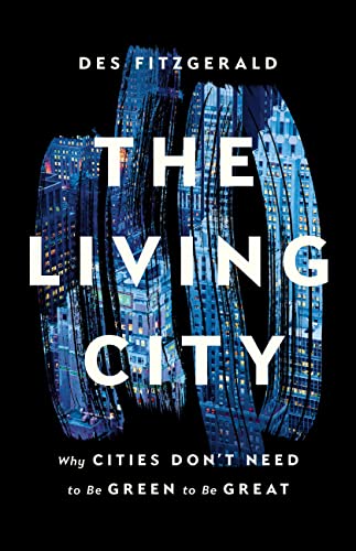 cover image The Living City: Why Cities Don’t Need to Be Green to Be Great
