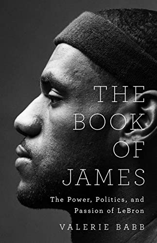 cover image The Book of James: The Power, Politics, and Passion of LeBron