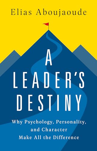 cover image A Leader’s Destiny: Why Psychology, Personality, and Character Make All the Difference
