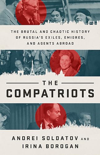 cover image The Compatriots: The Brutal and Chaotic History of Russia’s Exiles, Emigres, and Agents Abroad