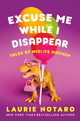 cover image Excuse Me While I Disappear: Tales of Midlife Mayhem