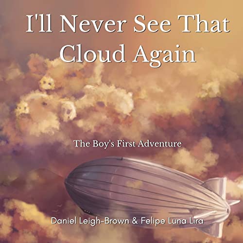 cover image I’ll Never See That Cloud Again: The Boy’s First Adventure