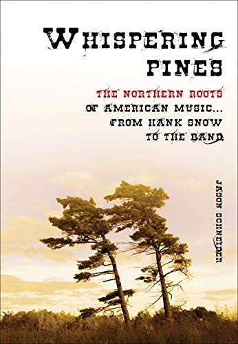 cover image Whispering Pines: The Northern Roots of American Music from Hank Snow to the Band