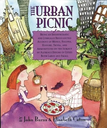 cover image The Urban Picnic: Being an Idiosyncratic and Lyrically Recollected Account of Menus, Recipes, History, Trivia, and Admonitions on the Su