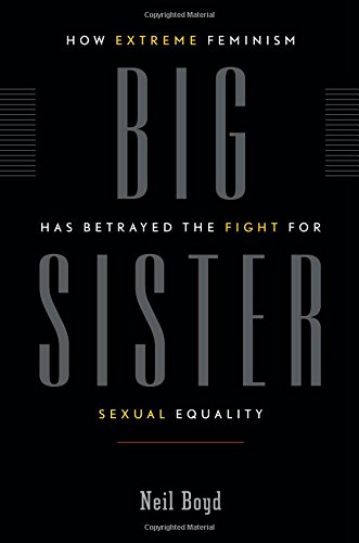 cover image BIG SISTER: How Extreme Feminism Has Betrayed the Fight for Sexual Equality