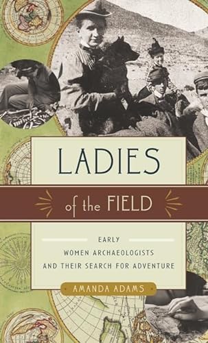 cover image Ladies of the Field: Women Archaeologists and Their Search for Adventure