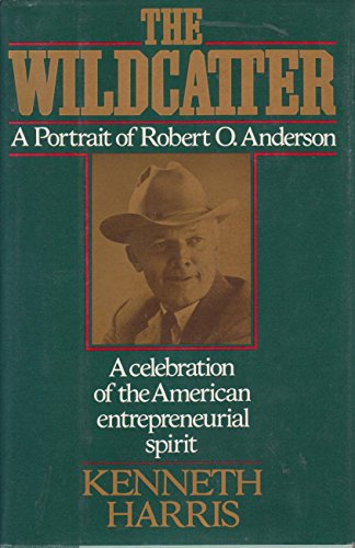 cover image The Wildcatter: A Portrait of Robert O. Anderson