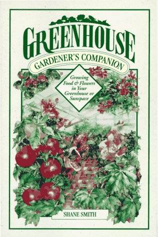 cover image Greenhouse Gardener's Companion: Growing Food & Flowers in Your Greenhouse or Sunspace