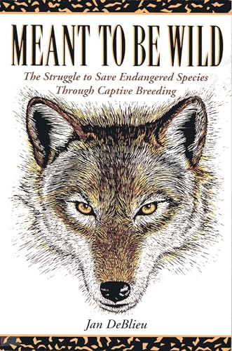 cover image Meant to Be Wild: The Struggle to Save Endangered Species Through Captive Breeding