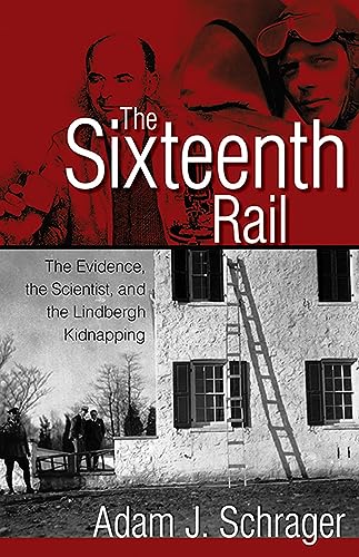 cover image The Sixteenth Rail: The Evidence, the Scientist, and the Lindbergh Kidnapping