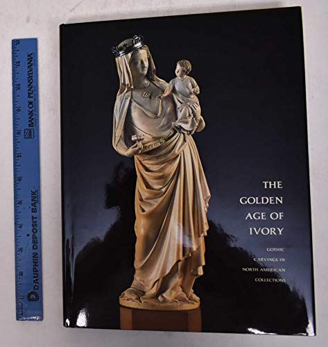 cover image Golden Age of Ivory: Gothic Carvings in North American Collections