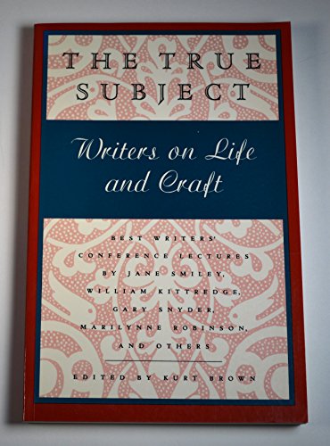 cover image The True Subject: Writers on Life and Craft