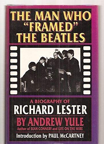 cover image The Man Who Framed the Beatles: A Biography of Richard Lester