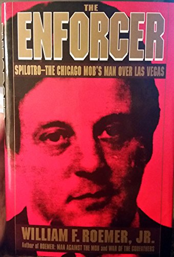 cover image The Enforcer: Spilotro--The Chicago Mob's Man Over Las Vegas