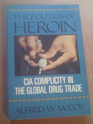 cover image The Politics of Heroin: CIA Complicity in the Global Drug Trade