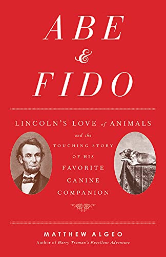 cover image Abe & Fido: Lincoln’s Love of Animals and the Touching Story of His Favorite Canine Companion
