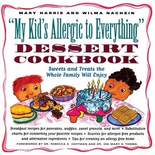 cover image My Kid's Allergic to Everything Dessert Cookbook: More Than 80 Recipes for Sweets and Treats the Whole Family Will Enjoy