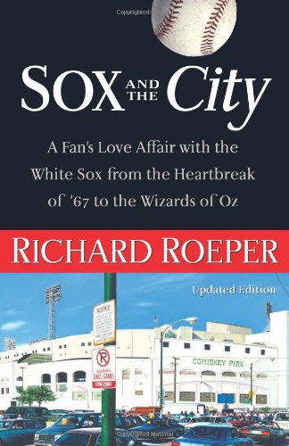 cover image Sox and the City: A Fan's Love Affair with the White Sox from the Heartbreak of '67 to the Wizards of Oz
