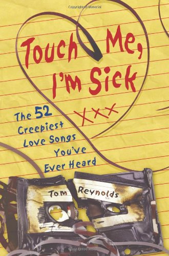 cover image Touch Me, I'm Sick: The 52 Creepiest Love Songs You've Ever Heard
