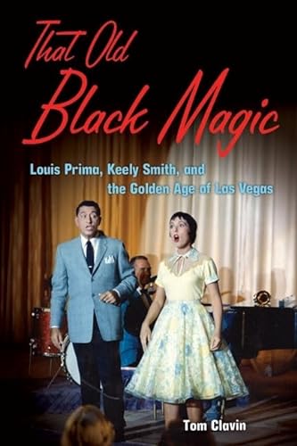 cover image That Old Black Magic: Louis Prima, Keely Smith, and the Golden Age of Las Vegas