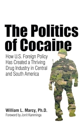 cover image The Politics of Cocaine: How U.S. Foreign Policy Has Created a Thriving Drug Industry in Central and South America